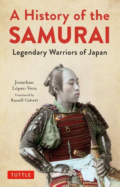 A History of the Samurai, Jonathan Lopez-Vera - Gebonden - 9784805315354