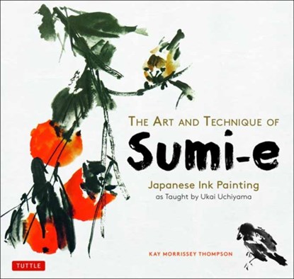 The Art and Technique of Sumi-e, Kay Morrissey Thompson - Paperback - 9784805315583