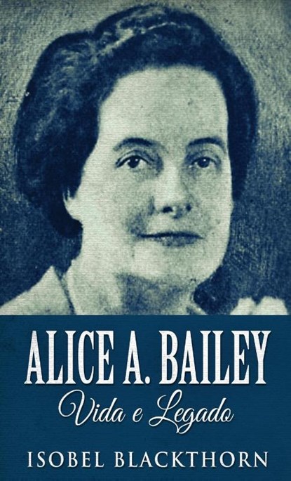 Alice A. Bailey, Vida e Legado, Isobel Blackthorn - Gebonden - 9784824123046