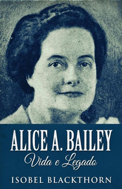 Alice A. Bailey, Vida e Legado, Isobel Blackthorn - Paperback - 9784824123053
