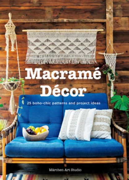 Macrame Decor: 25 Boho-chic Interior Ideas and Patterns, Marchen Art Studio - Gebonden - 9784865051681