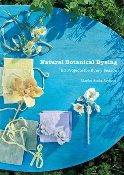 Natural Botanical Dyeing, Mariko Asada ; Veriteco - Gebonden - 9784865052237