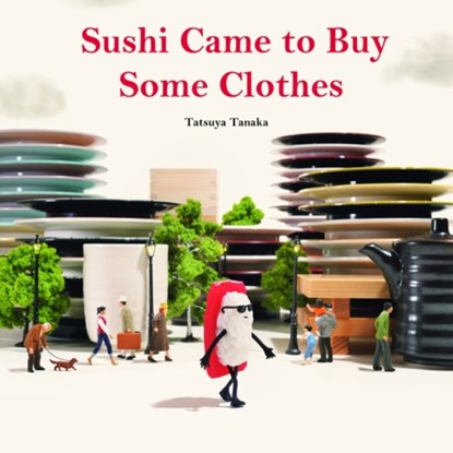 Sushi Came to Buy Some Clothes, Tatsuya Tanaka - Gebonden - 9784865055368