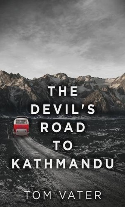 The Devil's Road To Kathmandu, VATER,  Tom - Gebonden - 9784867477793