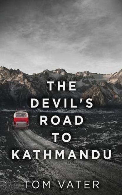 The Devil's Road To Kathmandu, VATER,  Tom - Paperback - 9784867477816