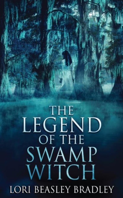 The Legend Of The Swamp Witch, Lori Beasley Bradley - Paperback - 9784867513736