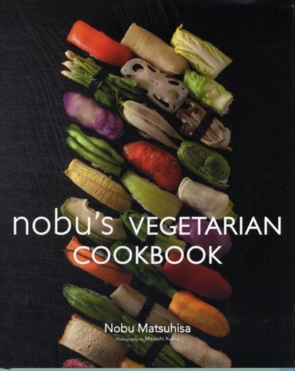 Nobu Vegetarian Cookbook, Nobu Matsuhisa - Gebonden Gebonden - 9784894449053