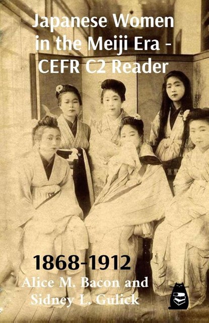 Japanese Women in the Meiji Era - CEFR C2 Reader, Alice M. Bacon and Sidney L. Gulick - Paperback - 9784910554167