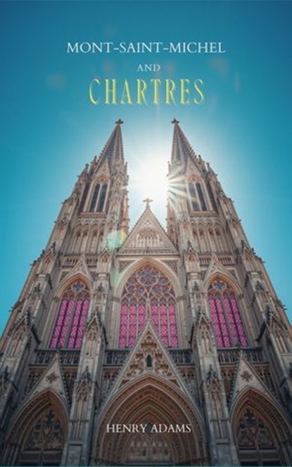 Mont-Saint-Michel and Chartres, Henry Adams - Ebook - 9784996184401