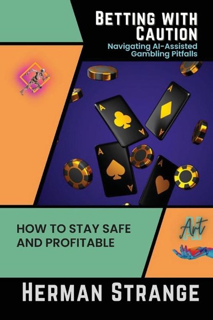 Betting with Caution-Navigating AI-Assisted Gambling Pitfalls, Herman Strange - Paperback - 9785264465499