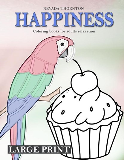 LARGE PRINT Coloring books for adults relaxation HAPPINESS, Nevada Thornton - Paperback - 9785335833332