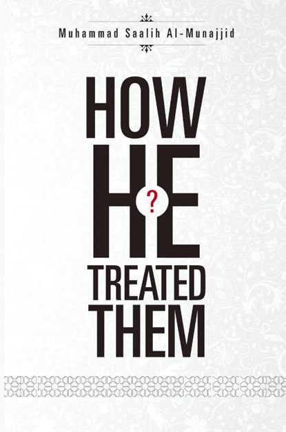 How He Treated Them?, Muhammad Saalih Al-Munajjid - Paperback - 9785352742372