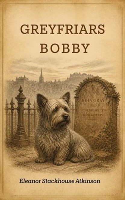 Greyfriar's Bobby, Eleanor Stackhouse Atkinson - Ebook - 9785501369856