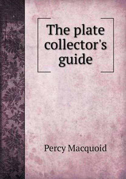 The Plate Collector's Guide, Percy Macquoid - Overig - 9785518471603