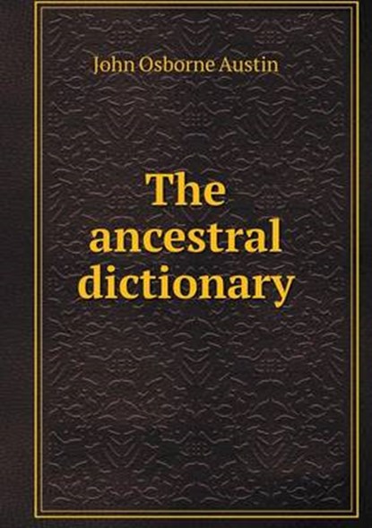 The Ancestral Dictionary, John Osborne Austin - Overig - 9785518533615