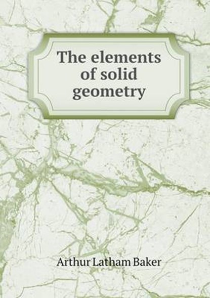 The Elements of Solid Geometry, Arthur Latham Baker - Overig - 9785518799646