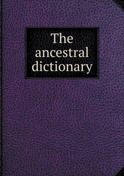 The Ancestral Dictionary, John Osborne Austin - Overig - 9785519267441