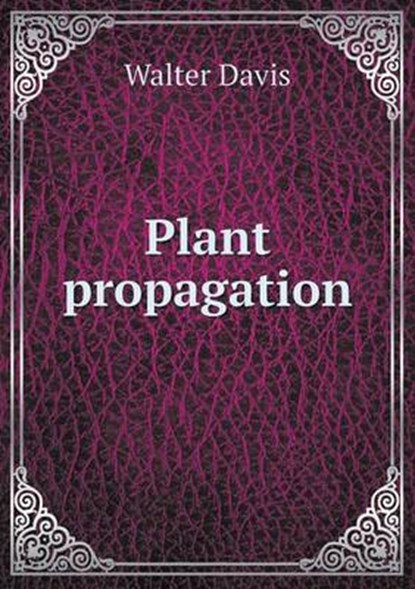 Plant propagation, DAVIS,  Walter - Paperback - 9785519479998
