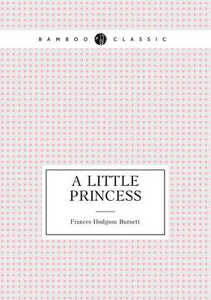 A Little Princess, F Hodgson Burnett - Overig - 9785519493543