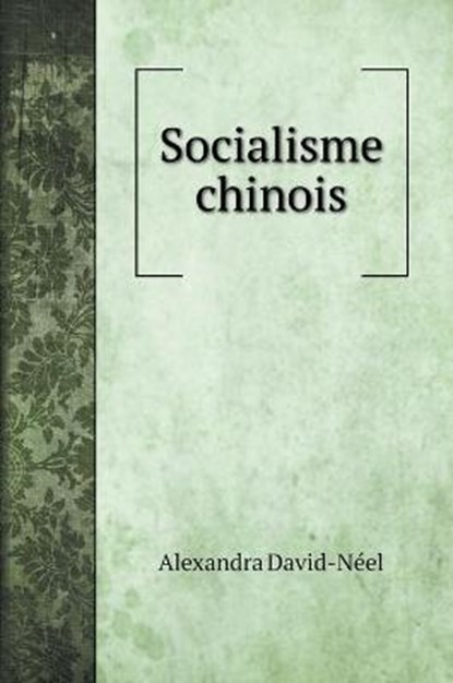 Socialisme chinois, Alexandra David-Neel - Gebonden - 9785519708678