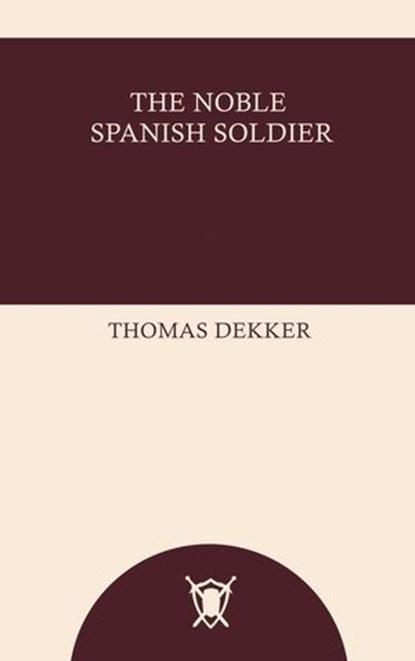 The Noble Spanish Soldier, Thomas Dekker - Ebook - 9785522733780