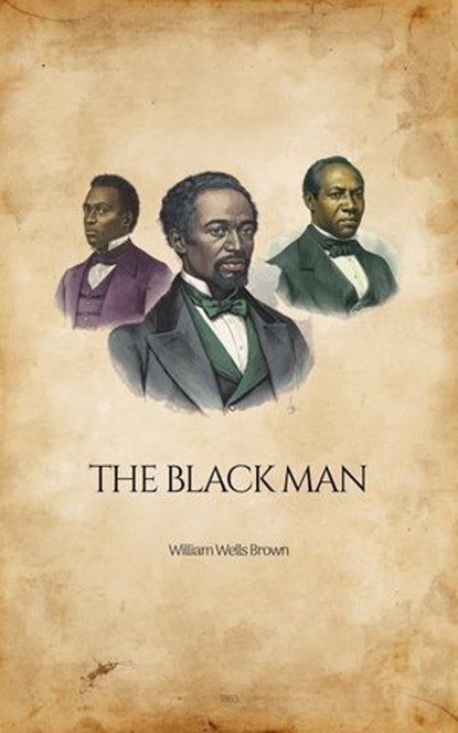 The Black Man, William Wells Brown - Ebook - 9785692546661