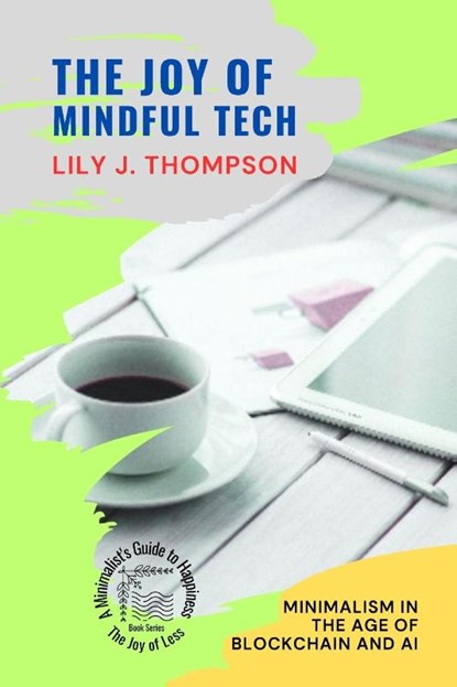 The Joy of Mindful Tech, Lily J. Thompson - Paperback - 9785831731101