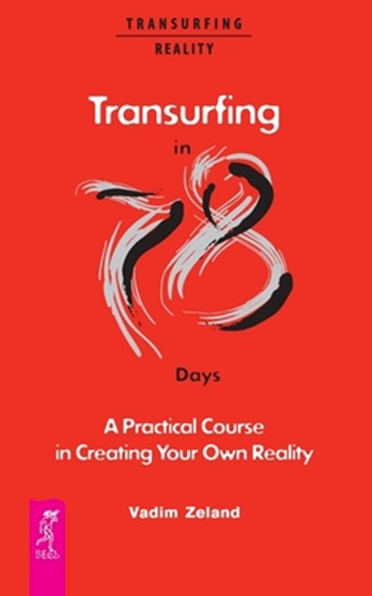 Transurfing in 78 Days - A Practical Course in Creating Your Own Reality, Vadim Zeland - Paperback - 9785957334712
