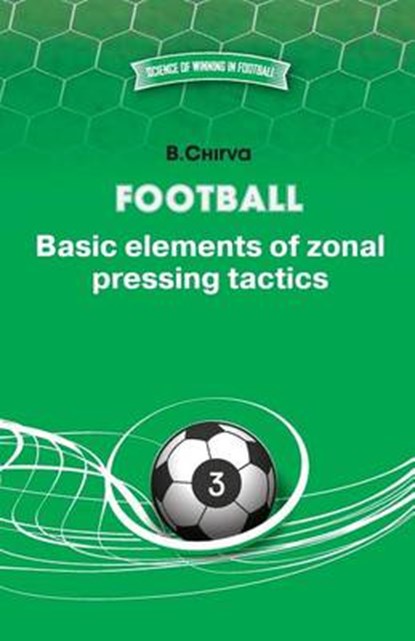 Football. Basic elements of zonal pressing tactics., Boris Chirva - Paperback - 9785987241820