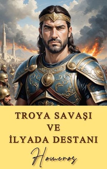 Troya Savaşı ve İlyada Destanı, Homeros - Ebook - 9786052259627