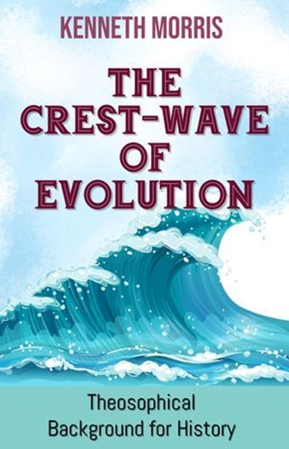 The Crest-Wave of Evolution, Kenneth Morris - Ebook - 9786052259887
