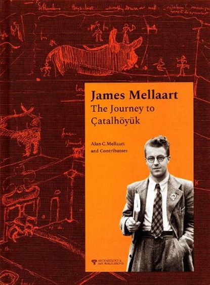 James Mellaart: The Journey to Catalhoyuk, Alan C. Mellaart - Gebonden - 9786053965237