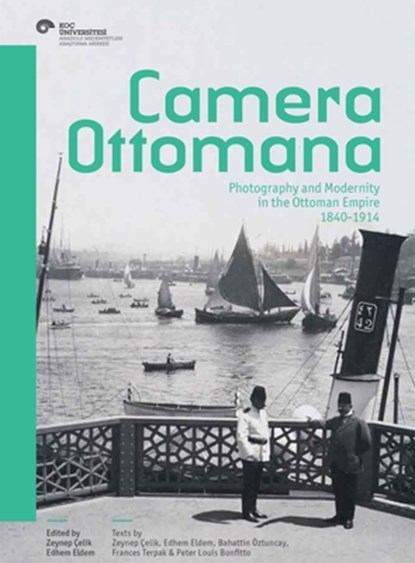 Camera Ottomana: Photography and Modernity in the Ottoman Empire, 1840-1914, Zeynep Çelik - Paperback - 9786055250461
