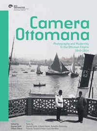 Camera Ottomana: Photography and Modernity in the Ottoman Empire, 1840-1914 | Zeynep Çelik | 