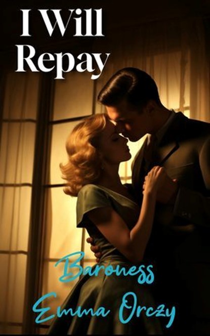 I Will Repay, Baroness Emma Orczy - Ebook - 9786057876164