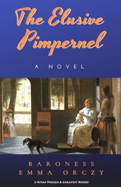The Elusive Pimpernel, Baroness Emma Orczy - Ebook - 9786057876256