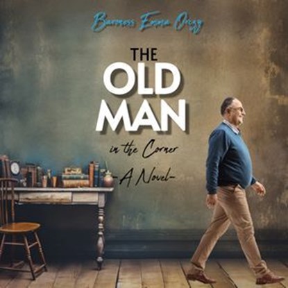 The Old Man in the Corner, Baroness Emma Orczy - Ebook - 9786057876294