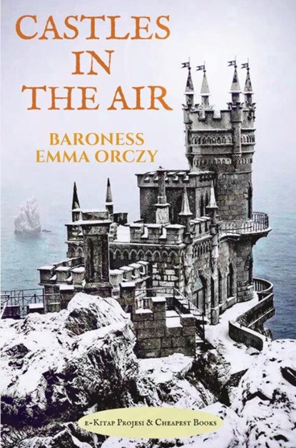 Castles in the Air, Baroness Emma Orczy - Paperback - 9786057876317