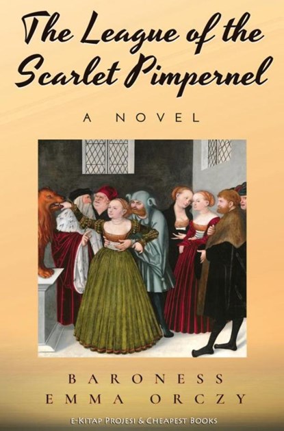 The League of the Scarlet Pimpernel, Baroness Emma Orczy - Paperback - 9786057876461