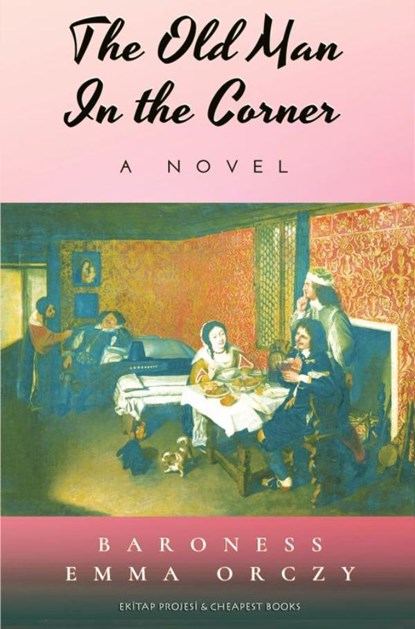 The Old Man in the Corner, Baroness Emma Orczy - Paperback - 9786057876478