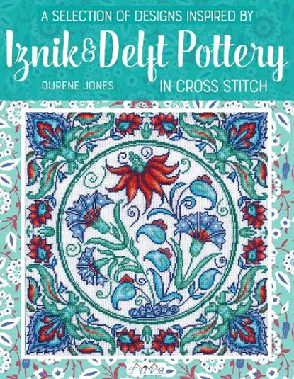 A Selection of Designs Inspired by Iznik and Delft Pottery in Cross Stitch, Durene Jones - Paperback - 9786059192682