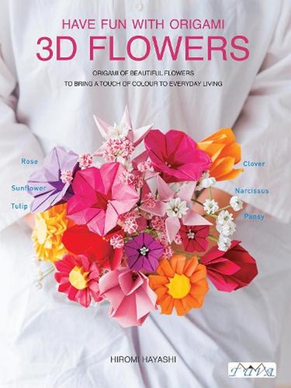 Have Fun with Origami 3D Flowers, Hiromi Hayashi - Paperback - 9786059192798