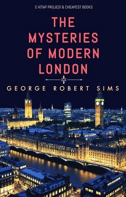 The Mysteries of Modern London, George Robert Sims - Ebook - 9786059285360