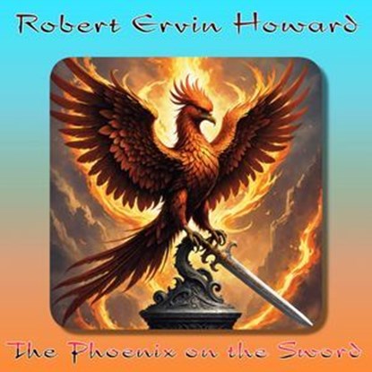 The Phoenix on the Sword, Robert Ervin Howard - Ebook - 9786059654135