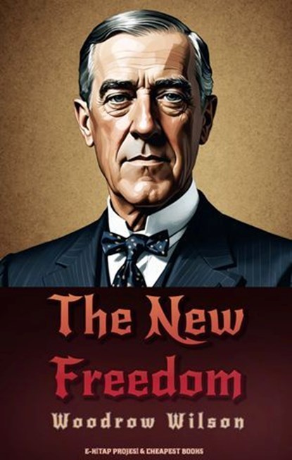 The New Freedom, Woodrow Wilson - Ebook - 9786059654234