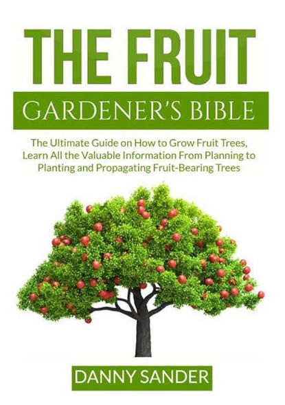 The Fruit Gardener's Bible, Danny Sander - Paperback - 9786069837405