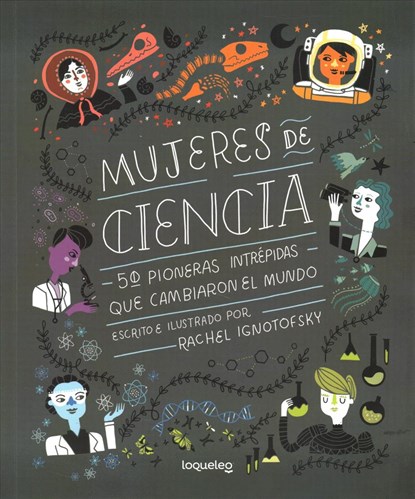Mujeres de Ciencia: 50 Pioneras Intrepidas Que Cambiaron El Mundo, Rachel Ignotofsky - Paperback - 9786070133626