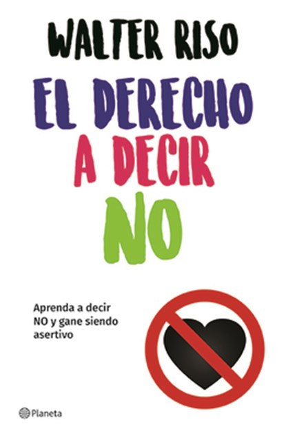 El Derecho a Decir No: Aprenda a Decir No Y Gane Siendo Asertivo / The Right to Say No, Walter Riso - Paperback - 9786070747717