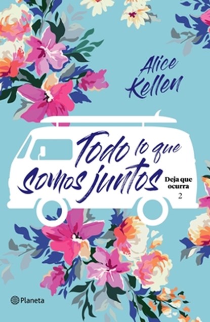 Todo Lo Que Somos Juntos (Deja Que Ocurra 2) / All That We Are Together (Let It Be Book 2), Alice Kellen - Paperback - 9786070770739
