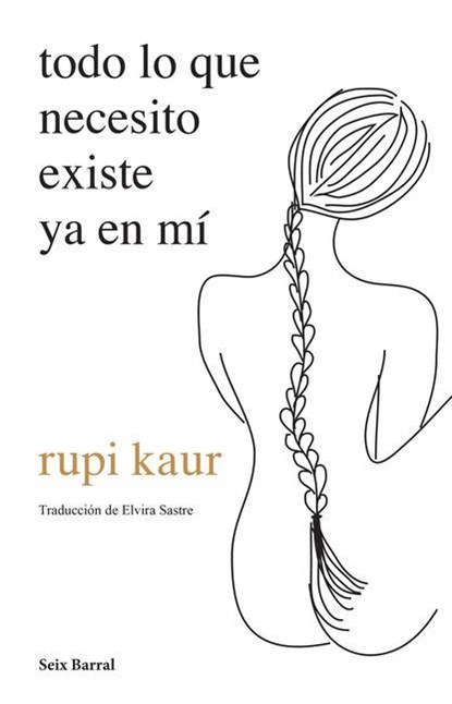 Kaur, R: Todo Lo Que Necesito Existe YA En Mí (Poesía) / Hom, Rupi Kaur - Paperback - 9786070777196